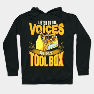 I Listen To The Voices In My Toolbox Mechanics Hoodie